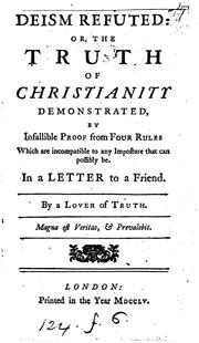 Cover of: Deism refuted: or, The truth of Christianity demonstrated, by infallible proof from four rules ...