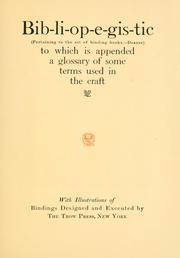 Cover of: Bib-li-op-e-gis-tic: (pertaining to the art of binding books.--Dibdin) : to which is appended a glossary of some terms used in the craft : with illustrations of bindings