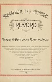 Cover of: Biographical and historical record of Wayne and Appanoose counties, Iowa: containing ... a condensed history of the state of Iowa; portraits and biographies of the governors of the territory and state; engravings of prominent citizens in Wayne and Appanoose counties, with personal histories of many of the leading families, and a concise history of Wayne and Appanoose counties ...