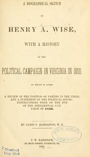 Cover of: biographical sketch of Henry A. Wise: with a history of the political campaign in Virginia in 1855: to which is added a review of the position of parties in the Union, and a statement of the political issues: distinguishing them on the eve of the presidential campaign of 1856