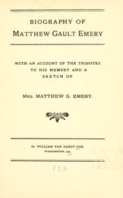 Cover of: Biography of Matthew Gault Emery: with an account of the tributes to his memory and a sketch of Mrs. Matthew G. Emery.