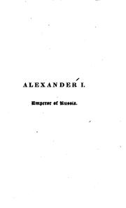 Cover of: Alexander i., emperor of Russia, or, a sketch of his life and ... reign