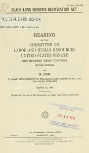 Cover of: Black Lung Benefits Restoration Act: hearing of the Committee on Labor and Human Resources, United States Senate, One Hundred Third Congress, second session, on S. 1781 ... March 15, 1994.