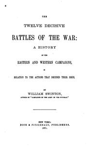 Cover of: The Twelve Decisive Battles of the War: A History of the Easternand Western Campaigns, in ...