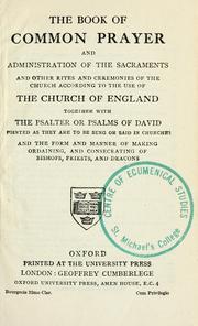 Cover of: The Book of common prayer, and administration of the sacraments and other rites and ceremonies of the church according to the use of the Church of England, together with the Psalter of Psalms of David ... .