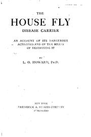 Cover of: The House Fly, Disease Carrier: An Account of Its Dangerous Activities and ... by 