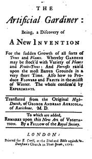 The Artificial Gardiner: Being, a Discovery of a New Invention for the Sudden Growth of All ... by Richard Bradley , Georg Andreas Agricola