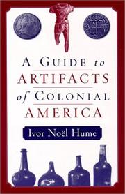 A guide to artifacts of colonial America by Ivor Noël Hume