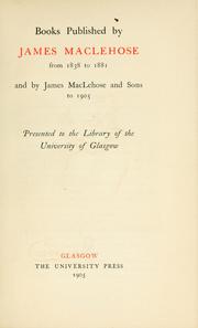 Cover of: Books published by James MacLehose from 1838 to 1881 and by James MacLehose and sons to 1905: presented to the Library of the University of Glasgow.