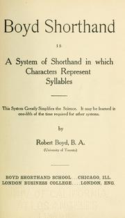 Cover of: Boyd shorthand is a system of shorthand in which characters represent syllables.: This system greatly simplifies the science. It may be learned in one-fifth of the time required for other systems.