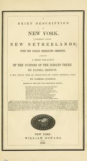 Cover of: A brief description of New York: formerly called New Netherlands, with the places thereunto adjoining. Likewise a brief relation of the customs of the Indians there by Daniel Denton. A new ed. with an introduction and copious historical notes. By Gabriel Furman ...