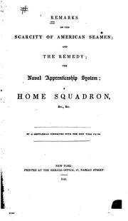 Cover of: Remarks on the Scarcity of American Seamen: And the Remedy, the Naval Apprenticeship System, a ...