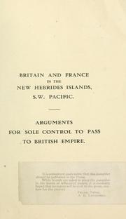 Cover of: Britain and France in the New Hebrides islands, S.W. Pacific: arguments for sole control to pass to British Empire