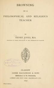 Browning as a philosophical and religious teacher by Jones, Henry Sir
