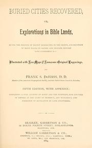 Buried cities recovered, or, Explorations in Bible lands, giving the results of recent researches in the Orient, and recovery of many places in sacred and profane history long considered lost by De Hass, Frank S.
