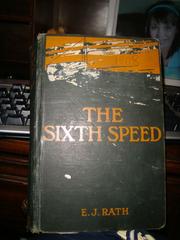 Cover of: The sixth speed by E. J. Rath, E. J. Rath