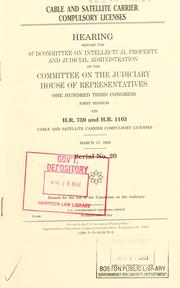 Cover of: Cable and satellite carrier compulsory licenses: hearing before the Subcommittee on Intellectual Property and Judicial Administration of the Committee on the Judiciary, House of Representatives, One Hundred Third Congress, first session, on H.R. 759 and H.R. 1103 ... March 17, 1993.
