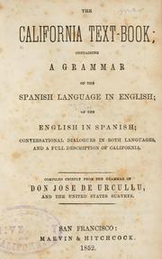 Cover of: The California text-book: containing a grammar of the Spanish language in English : of the English in Spanish conversational dialogues in both languages, and a full description of California