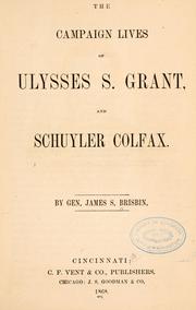 Cover of: The campaign lives of Ulysses S. Grant, and Schuyler Colfax. by James Sanks Brisbin
