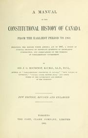 Cover of: A manual of the constitutional history of Canada from the earliest period to 1901: including the British North America act of 1867, a digest of judicial decisions on important questions of legislative jurisdiction, and observations on the working of parliamentary government