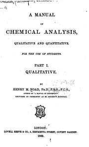 Cover of: A Manual of Chemical Analysis: Qualitative and Quantitative, for the Use of Students by Henry Minchin Noad