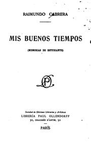 Cover of: Mis buenos tiempos: Memorias de un estudiante by Raimundo Cabrera
