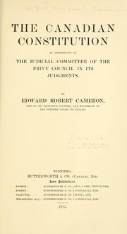Cover of: Canadian constitution: as interpreted by the Judicial committee of the Privy council in its judgments. Together with a collection of all the decisions of the Judicial committee which deal therewith.