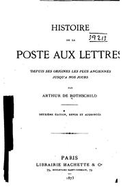 Cover of: Histoire de la poste aux lettres depuis ses origines les plus anciennes jusqu'à nos jours by Arthur de Rothschild