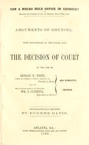 Cover of: Can a negro hold office in Georgia?: decided in Supreme Court of Georgia, June term, 1869. Arguments of council, with the opinions of the judges, and the decision of court in the case of Richard W. White, clerk of Superior Court of Chatham Co., plaintiff in error, versus the state of Georgia, ex relatione Wm. J. Clements, defendant in error. Quo warranto. Chatham