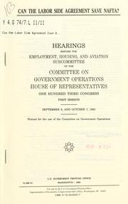 Cover of: Can the labor side agreement save NAFTA?: hearings before the Employment, Housing, and Aviation Subcommittee of the Committee on Government Operations, House of Representatives, One Hundred Third Congress, first session, September 9, and October 7, 1993.