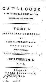 Cover of: Catalogus Bibliothecae Hungaricae Nationalis Széchényianae: tomi I, Scriptores Hungaros et rerum ...