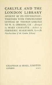 Cover of: Carlyle and the London library.: Account of its foundation: together with unpublished letters of Thomas Carlyle to W. D. Christie, C. B.: arranged by Mary Christie