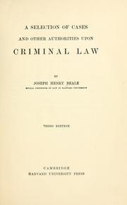 Cover of: A selection of cases and other authorities upon criminal law by Beale, Joseph Henry, Beale, Joseph Henry