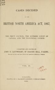 Cover of: Cases decided on the British North America Act, 1867, in the Privy Council, the Supreme Court of Canada, and the provincial courts | Cartwright, John R.