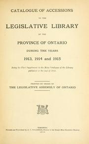 Cover of: Catalogue of accessions to the Legislative Library of the Province of Ontario during the years 1913, 1914 and 1915. by Ontario. Legislative Library.