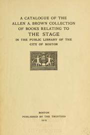 Cover of: catalogue of the Allen A. Brown collection of books relating to the stage in the Public Library of the City of Boston.