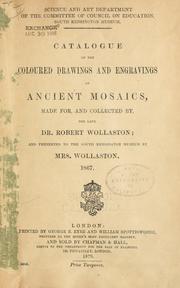 Cover of: Catalogue of the coloured drawings and engravings of ancient mosaics: made for, and collected by, the late Dr. Robert Wollaston; and presented to the South Kensington museum by Mrs. Wollaston. 1867.
