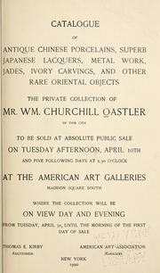 Catalogue of antique Chinese porcelains, superb Japanese lacquers, metal work, jades, ivory carvings, and other rare Oriental objects the private collection of ... to be sold .. by William Churchill Oastler
