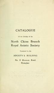 Cover of: Catalogue of the library of the North China Branch Royal Asiatic Society, contained in the society's building, no. 5, Museum Road.