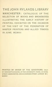 Cover of: Catalogue of the selection of books & broadsides illustrating the early history of printing, exhibited on the occasion of the visit of the Federation of te master printers and allied trades in June, MCMVII.