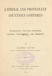 Cover of: Catholic and Protestant countries compared in civilization, popular happiness, general intelligence, and morality by Alfred Young, Alfred Young