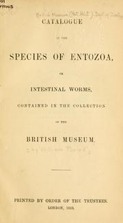 Cover of: Catalogue of the species of Entozoa, or intestinal worms, contained in the collection of the British Museum [by William Baird] by British Museum (Natural History). Department of Zoology