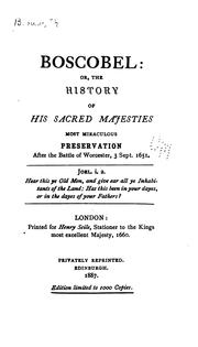 Cover of: Boscobel: Or, The History of His Sacred Majesties Most Miraculous Preservation After the Battle ...