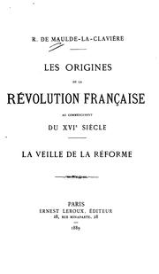 Cover of: Les Origines de la Révolution française au commencement du XVIe siècle: la veille de la Réforme by René Maulde-La -Clavière