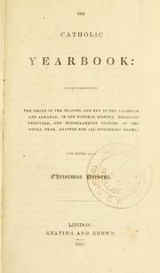 Cover of: The Catholic yearbook: comprehending, the circle of the seasons and key to the calendar and almanac, or the natural history, religious festivals and miscellaneous customs of the whole year adapted for all succeeding years ; and fitted as a Christmas present