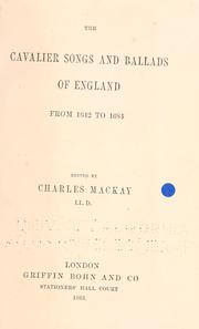 The cavalier songs and ballads of England from 1642 to 1684 by Charles Mackay