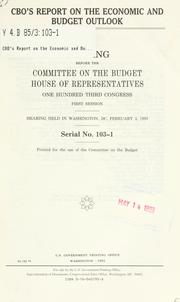 Cover of: CBO's report on the economic and budget outlook: hearing before the Committee on the Budget, House of Representatives, One Hundred Third Congress, first session, hearing held in Washington, DC, February 3, 1993.