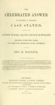 Cover of: celebrated answer to the Rev. C. Lesley's Case stated, between the Church of Rome and the Church of England: printed word for word, and refuted sentence after sentence
