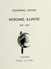 Cover of: Centennial history of Nokomis, Illinois, 1856-1956. by Centennial Book Committee (Nokomis, Ill.)