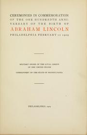 Cover of: Ceremonies in commemoration of the one hundredth anniversary of the birth of Abraham Lincoln, Philadelphia, February 12, 1909.